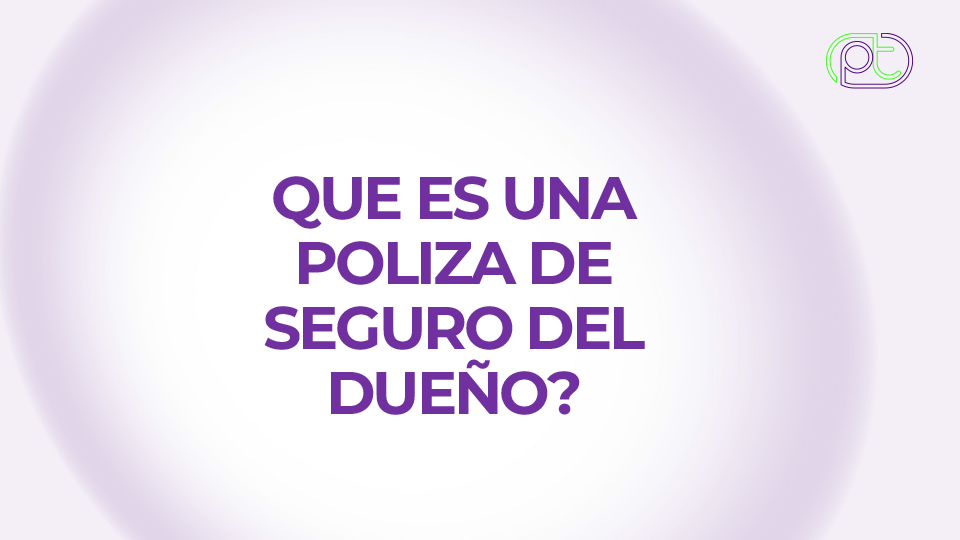 ¿Qué es una poliza de seguro del dueño?
