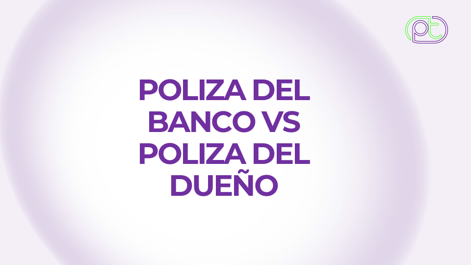 Poliza del banco vs poliza del dueño